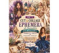 CUT & COLLAGE EPHEMERA VOL. 2: A Journaler's Variety Vault for Junk Journals, Scrapbooking, Collage Art & Paper Crafts