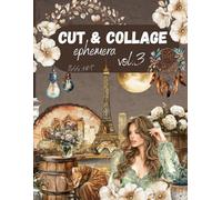Cut & collage ephemera vol. 3: Over 460 high-quality images on one side pages, for your junk journal, scrapbooking, mixed media, decorative art, artist trading cards and all creative craft projects