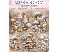 Cut & Collage Mushroom Ephemera for Junk Journals and Scrapbooks: 40 Vintage-Inspired Fungi Images to Cut Out for Junk Journaling, Scrapbooking, Mixed Media & More