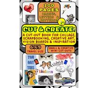 Cut & Create: A Cut-Out Ephemera Book for Collage, Scrapbooking, Creative Art, Vision Boards & Inspiration: 100 pages Cut-Out images, Letters, ... & Creative. Mini Cut-Outs. Mix, Match, Craft.
