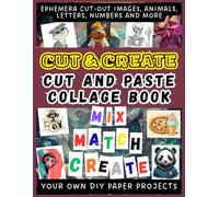 Cut & Create: Cut and Paste Collage Book: Ephemera Cut-Out Images, Animals, Letters, Numbers and More for Junk Journals, Scrapbooking, Vision Boards and Creative Paper Crafts