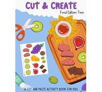 Cut & Create: Food Edition Two - A Cut and Paste Activity Book for Kids: Build Pretend Meals with 15+ Food Crafts-Smoothies, Tacos, Snack Boards & More