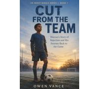 Cut From the Team: Marcus's Story of Rejection and His Journey Back to the Game (The Messy Middle Series)