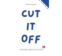 Cut It Off And Make Space For Yourself: A Journal To Learn To Heal, Love Yourself, Let Go | With Prompts, Affirmations, Deep Questions And Mindfulness Exercises For Relaxation, Unwind And Vent