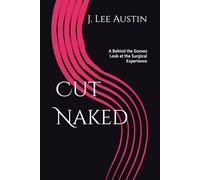Cut Naked: A Behind the Scenes Look at the Surgical Experience
