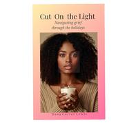 CUT ON THE LIGHT: Navigating Grief Through the Holidays