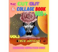 Cut out and collage book 600+| Amazing Things To The Cut Out And Collage Book vol.1| 600+ Amazing Things To Cut & Collage | Illustation For Creating ... (The Cut Out & Collage Book By True Artisan)
