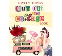 Cut Out and Collage Book: Create Stunning Projects with Beautiful Lovely Things & Colorful Designs (Cut and Collage)