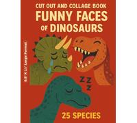 Cut Out And Collage Book - Funny Faces of Dinosaurs: 25 Species - 400 Pictures