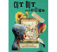 CUT OUT AND COLLAGE: VINTAGE AND MODERN EPHEMERA FOR JUNK JOURNAL AND SCRAPBOOKING