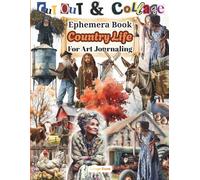 Cut Out and Collage Vintage Country Life Ephemera Book: 40 Pages And 160 High-Quality Vintage Images of Country For Scrapbooking, Decoupage, Mixed Media, Paper Crafts, And DIY Projects.