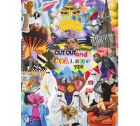 Cut out and Collage Y2K: Extraordinary Things, The Pop Surrealism Vault of Weirdcore Aesthetics, Internet Nostalgia, Bizarre Ephemera, and Psychedelic Art (Surreal Curiosities)