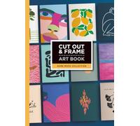 Cut Out and Frame Art Book: Home Move Collection: 24 Frame-Ready Artworks Designed to Be Cut Out, Framed and Enjoyed in New Homes (Cut Out and Frame Art Collection)