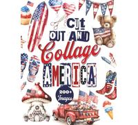 Cut Out & Collage America: 200+ Vintage Illustrations and Images to Cut Out for Scrapbooking, Junk Journals, Paper Crafts, Mixed Media & More | 4th of ... Americana Ephemera Collection | 8.5" x 11"