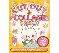 Cut Out & Collage Kawaii Clip Art Book: 500+ Irresistibly Cute Hand Drawn Kawaii Illustrations & Patterns for Collaging, Scrapbooking & Junk Journaling | Volume 1 (Kawaii Craft Paper & Scrapbook Pad)