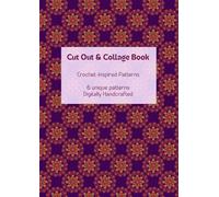 Cut Out Collage Pattern Book For Creative DIY Paper Crafts: Crochet patterns for mix media art with a retro aesthetic. Use for fibre art collage ... art, vintage cut outs. Adults and kids crafts