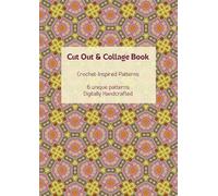 Cut Out Collage Pattern Book For Creative DIY Paper Crafts: Crochet patterns for mix media art with a retro aesthetic. Use for fibre art collage ... art, vintage cut outs. Adults and kids crafts