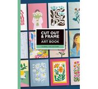Cut Out & Frame Art Book: Floral Collection: 24 Floral Artworks to Cut, Frame and Style Your Home Includes 72 Frame-Ready Prints in Popular Sizes