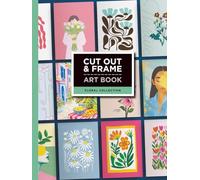 Cut Out & Frame Art Book: Floral Collection: 24 Floral Artworks to Cut, Frame and Style Your Home Includes 72 Frame-Ready Prints in Popular Sizes