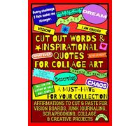 Cut Out Words & Inspirational Quotes for Collage Art (Color Edition): A Word Book with Positive Affirmations to Cut & Paste for Vision Boards, Junk Journaling, Scrapbooking & Creative Projects