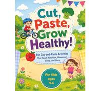 Cut, Paste, Grow Healthy!: Creative Cut-and-Paste Activities That Teach Kids Healthy Habits Through Play