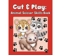 Cut & Play: Animal Scissor Skills Book: Activity Book for Kids: Scissor Skills for Kids Over 50 Things to Make: Cutting and Pasting Book for Kids