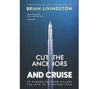 Cut The Anchors and Cruise: 22 Hidden Revenue Killers and How to Overcome Them