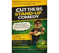 Cut The BS - Stand Up Comedy: How to Write Jokes, Perform on Stage, and Survive the Stand-Up Comedy Business