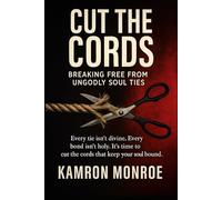 Cut the Cords: Breaking Free from Ungodly Soul Ties