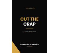 Cut the Crap: A 6-Month Guided Journal: One Question a Day for Clarity, Focus and High Performance