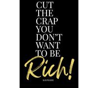 CUT THE CRAP YOU DON'T WANT TO BE RICH!