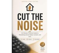 Cut the Noise: An Honest, Practical Guide to Monetizing Social Media, Content, and UGC