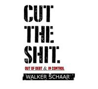 Cut The Shit.: Out Of Debt & In Control
