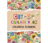 Cut-up Collage Book: Colorful One-Sided Flower Images to Cut, Create, and Decorate | Perfect for Collage, Mixed Media, Paper Crafts, and Junk Journals