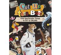 CUT UP THIS BOOK +500 Spectacular Things to Cut Out and Collage for Collage Makers, Paper Crafts, Scrapbooking, Junk Journals and More (Cutout & Collage Books)