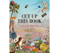Cut Up This Book and Create Your Own Wonderland: 1,000 Unexpected Images for Collage Artists