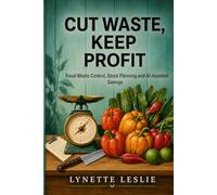 Cut Waste, Keep Profit: Food-Waste Control, Stock Planning and AI-Assisted Savings: 4 (The Profitable Caribbean Kitchen Series)