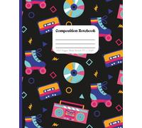 Cute 90’s Throwback Composition Notebook: Roller Skates. CDs. Stereos and Cassette Tapes: Fun and Playful Retro Journal for Tweens. Teens and 90’s Kids: 7.5 x 9.25 100 Wide Ruled Pages