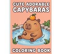 CUTE ADORABLE CAPYBARA: Coloring Book for Kids and Adults featuring Cozy Seasons, Silly Adventures, Relaxing Designs of the World's Chillest Animal