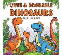 Cute & Adorable Dinosaurs: A Fun Coloring Adventure with Friendly Dinosaurs - Easy to Color Pages for Little Artists.