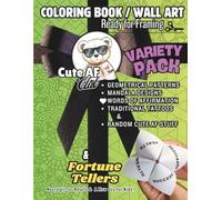 Cute AF Club Coloring Book / Wall Art Ready for Framing: Variety Pack: Geometrical Patterns, Mandala Designs, Words of Affirmation, Traditional Tattoos and more.