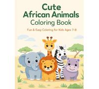 Cute African Animals Coloring Book: Fun & Easy Coloring for Kids Ages 7-8 (Little Explorers Coloring Adventures)