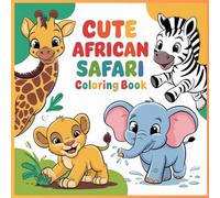 Cute African Safari Animal Coloring Book: Age 4 to 6 - Fun & Educational Forest Animal Designs