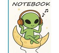 Cute Alien Listening to Music on the Moon Notebook - Fun Space Journal for Kids and Adults