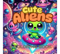 Cute Aliens: A Coloring Book