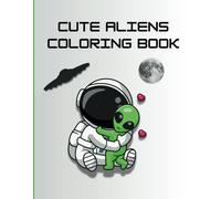 Cute Aliens Coloring Book: A Galactic Adventure in Creativity!