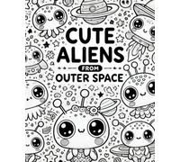 Cute Aliens From Outer Space: Coloring Book