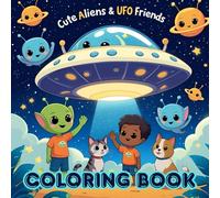 "Cute Aliens & UFO Friends" - A Cozy Coloring Book for Kids and Parents to Create, Connect, and Calm Together: A gentle space where little hands color, big hearts connect, and imagination grows.