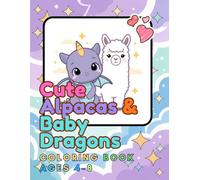Cute Alpacas & Baby Dragons: Coloring Book Ages 4-8
