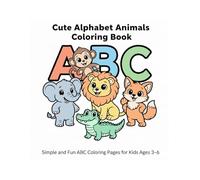 Cute Alphabet Animals Coloring Book: Simple and Fun ABC Coloring Pages for Kids Ages 3-6